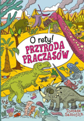 Okadka ksiki - O rety! Przyroda praczasw