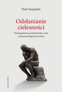 Okadka ksiki - Odsanianie cielesnoci. Wieloaspektowa problematyka ciaa w fenomenologii francuskiej