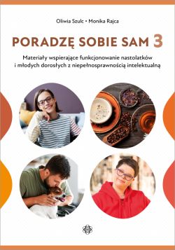 Okładka książki - Poradzę sobie sam 3. Materiały wspierające funkcjonowanie nastolatków i młodych dorosłych z niepełnosprawnością intelektualną