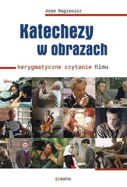 Okadka ksiki - Katechezy w obrazach. Kerygmatyczne czytanie filmu