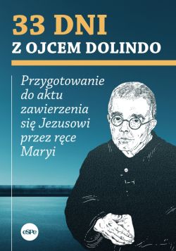 Okadka ksiki - 33 dni z Ojcem Dolindo. Przygotowanie do aktu zawierzenia si Jezusowi przez rce Maryi