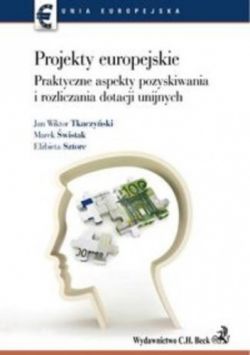 Okadka ksiki - Projekty europejskie. Praktyczne aspekty pozyskiwania i rozliczania dotacji unijnych