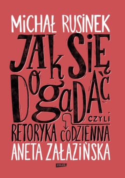 Okładka książki - Jak się dogadać? Czyli retoryka codzienna