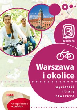Okadka ksiki - Warszawa i okolice. Wycieczki i trasy rowerowe. Wydanie 1