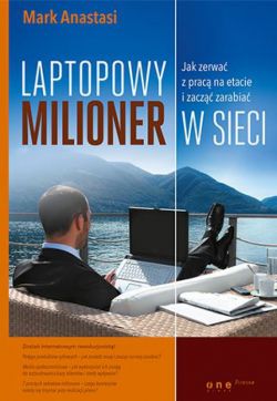 Okadka ksiki - Laptopowy Milioner. Jak zerwa z prac na etat i zacz zarabia w sieci