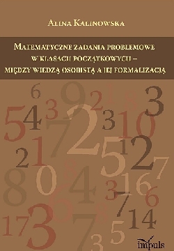 Okadka ksiki - Matematyczne zadania problemowe w klasach pocztkowych - midzy wiedz osobist a jej formalizacj