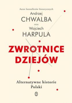 Okadka ksiki - Zwrotnice dziejw. Alternatywne historie Polski