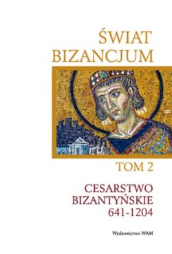 Okadka ksiki - wiat Bizancjum Tom 2. Cesarstwo Bizantyskie 641-1204