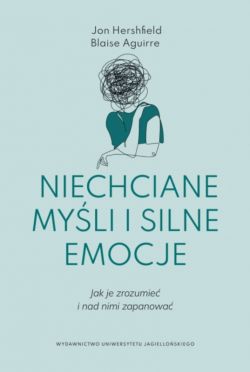 Okadka ksiki - Niechciane myli i silne emocje. Jak je zrozumie i nad nimi zapanowa