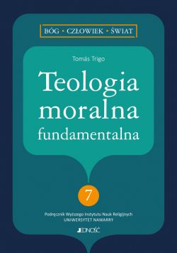 Okadka ksiki - Teologia moralna fundamentalna (nr 7 w serii: Bg - czowiek - wiat)