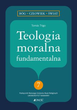 Okadka ksiki - Teologia moralna fundamentalna (nr 7 w serii: Bg - czowiek - wiat)