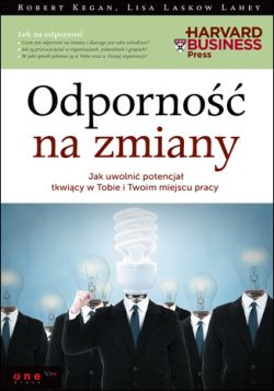 Okadka ksiki - Odporno na zmiany. Jak uwolni potencja tkwicy w Tobie i Twoim miejscu pracy