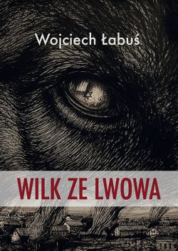 Okadka ksiki - Wilk ze Lwowa