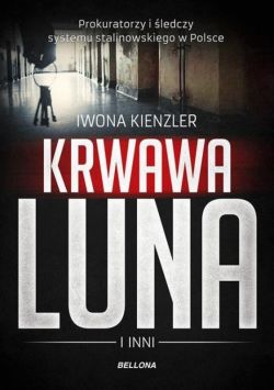 Okadka ksiki - Krwawa Luna i inni. Oprawcy systemu stalinowskiego w Polsce