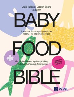 Okadka ksiki - Baby Food Bible. Przewodnik po zdrowym ywieniu caej rodziny  ju od pierwszego ksa