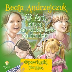 Okadka ksiki - O Ani, ktrej nie wolno byo si brudzi