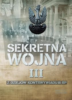 Okadka ksiki - SEKRETNA WOJNA 3. Z dziejw kontrwywiadu II RP (1914) 1918-1945 (1948)