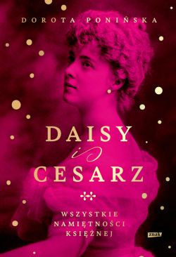 Okadka ksiki - Daisy i cesarz. Wszystkie namitnoci ksinej