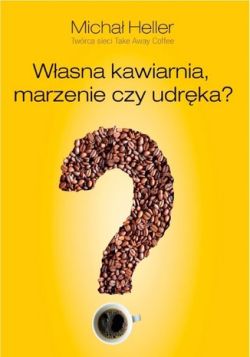 Okadka ksiki - Wasna kawiarnia, marzenie czy udrka?