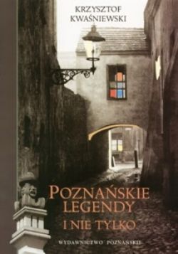 Okadka ksiki - Poznaskie legendy i nie tylko
