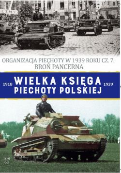 Okadka ksiki - Wielka Ksiga Piechoty Polskiej t.63. Organizacja Piechoty w 1939 roku cz. 7. Bro Pancerna