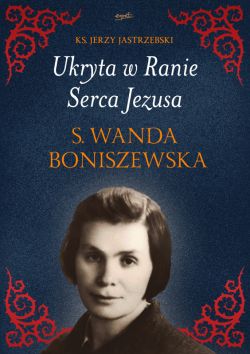 Okadka ksiki - Ukryta w Ranie Serca Jezusa. s. Wanda Boniszewska