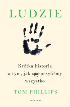 Okadka ksiki - Ludzie. Krtka historia o tym, jak spieprzylimy wszystko