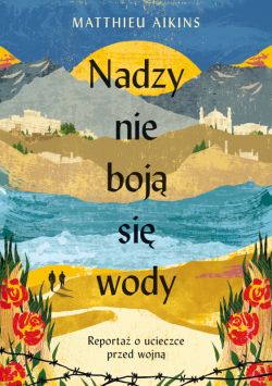 Okadka ksiki - Nadzy nie boj si wody. Reporta o ucieczce przed wojn