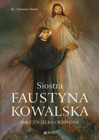 Okadka ksiki - Siostra Faustyna Kowalska. Nauczycielka cierpienia
