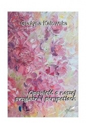 Okadka ksiki - Opowie o naszej przyjani i perypetiach