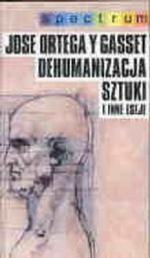 Okadka ksiki - Dehumanizacja sztuki i inne eseje