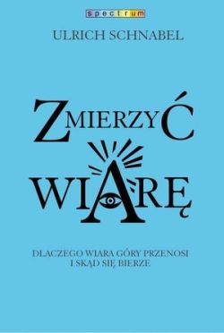 Okadka ksiki - Zmierzy wiar. Dlaczego wiara przenosi gry i skd si bierze