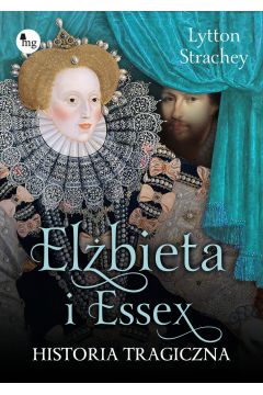 Okadka ksiki - Elbieta i Essex. Historia tragiczna