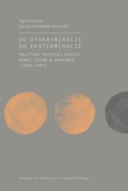 Okadka ksiki - Od dyskryminacji do eksterminacji. Polityka Trzeciej Rzeszy wobec ydw w Krakowie (1939-1943)