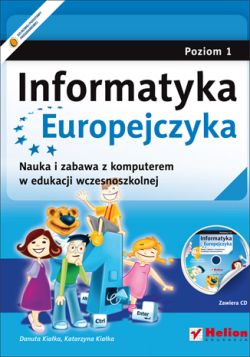 Okładka książki - Informatyka Europejczyka. Nauka i zabawa z komputerem w edukacji wczesnoszkolnej. Poziom 1 (Wydanie II)