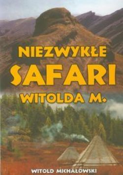 Okadka ksiki - Niezwyke safari Witolda M.