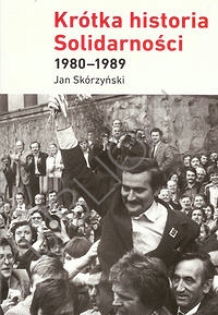 Okadka ksiki - Krtka historia Solidarnoci 1980-1989