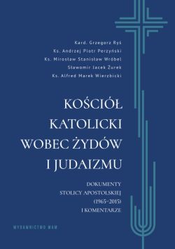 Okadka ksiki - Koci katolicki wobec ydw i judaizmu. Dokumenty Stolicy Apostolskiej (19652015) i komentarze