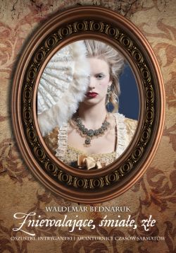 Okadka ksiki - Zniewalajce, miae, ze. Oszustki, intrygantki i awanturnice czasw sarmatw