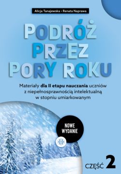 Okadka ksiki - Podr przez pory roku. Cz 2 (nowe wydanie). Materiay dla II etapu nauczania uczniw z niepenosprawnoci intelektualn w stopniu umiarkowanym