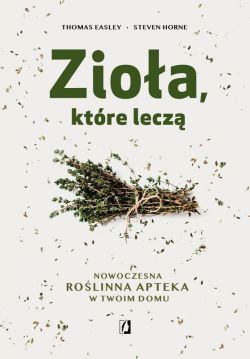 Okadka ksiki - Zioa, ktre lecz. Nowoczesna rolinna apteka w twoim domu