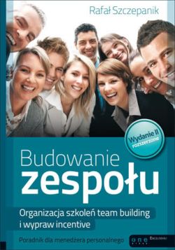 Okadka ksiki - Budowanie zespou. Organizacja szkole team building i wypraw incentive. Poradnik dla menedera personalnego. Wydanie II rozszerzone