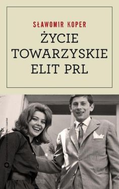 Okadka ksiki - ycie towarzyskie elit PRL