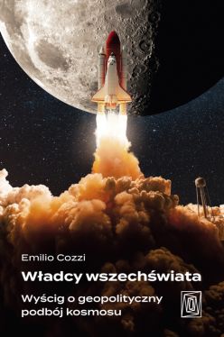 Okadka ksiki - Wadcy wszechwiata. Wycig o geopolityczny podbj kosmosu