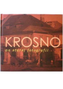 Okadka ksiki - Krosno na starej fotografii