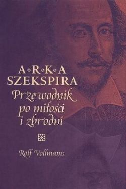 Okadka ksiki - Arka Szekspira. Przewodnik po mioci i zbrodni