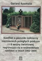 Okadka ksiki - Konflikt o pomniki onierzy niemieckich polegych podczas I i II wojny wiatowej rozgrywajcy si w wojewdztwie opolskim w lat