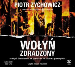 Okadka ksiki - Woy zdradzony. czyli jak dowdztwo AK porzucio Polakw na pastw UPA. Audiobook