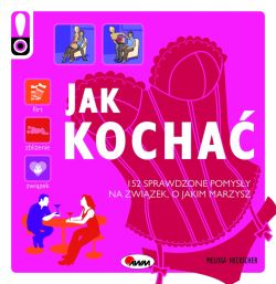 Okadka ksiki - Jak kocha. 152 sprawdzone pomysy na zwizek, o jakim marzysz