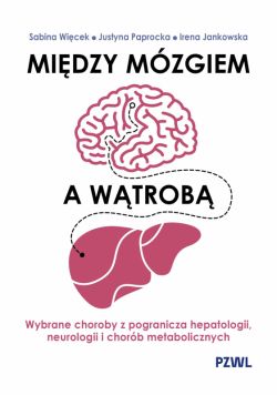 Okadka ksiki - Midzy mzgiem a wtrob. Wybrane choroby z pogranicza hepatologii, neurologii i chorb metabolicznych